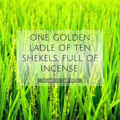 Picture 07 - Numbers 7:68 WEB - one golden ladle of ten shekels, full of - Bible Verse Picture