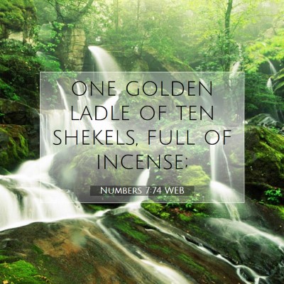 Picture 07 - Numbers 7:74 WEB - one golden ladle of ten shekels, full of - Bible Verse Picture