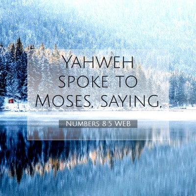 Picture 07 - Numbers 8:5 WEB - Yahweh spoke to Moses, - Bible Verse Picture
