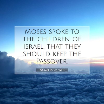 Picture 07 - Numbers 9:4 WEB - Moses spoke to the children of Israel, that they - Bible Verse Picture