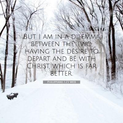 Picture 07 - Philippians 1:23 WEB - But I am in a dilemma between the two, having the - Bible Verse Picture