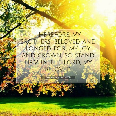 Picture 07 - Philippians 4:1 WEB - Therefore, my brothers, beloved and longed for, - Bible Verse Picture