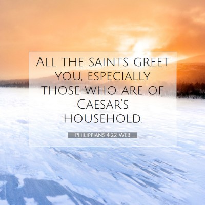Picture 07 - Philippians 4:22 WEB - All the saints greet you, especially those who - Bible Verse Picture