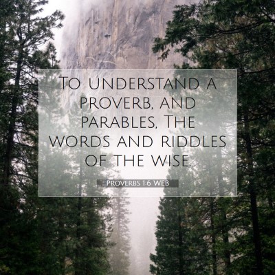 Picture 07 - Proverbs 1:6 WEB - To understand a proverb, and parables, The words - Bible Verse Picture