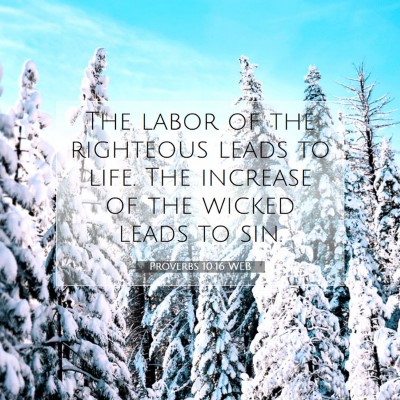 Picture 07 - Proverbs 10:16 WEB - The labor of the righteous leads to life. The - Bible Verse Picture