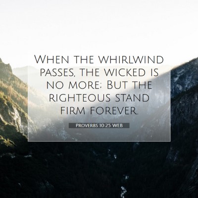 Picture 07 - Proverbs 10:25 WEB - When the whirlwind passes, the wicked is no more; - Bible Verse Picture