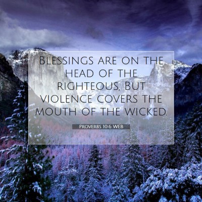 Picture 07 - Proverbs 10:6 WEB - Blessings are on the head of the righteous, But - Bible Verse Picture