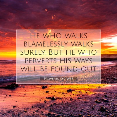 Picture 07 - Proverbs 10:9 WEB - He who walks blamelessly walks surely, But he who - Bible Verse Picture