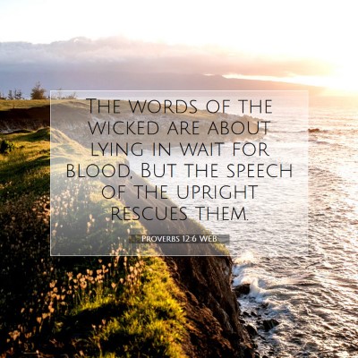 Picture 07 - Proverbs 12:6 WEB - The words of the wicked are about lying in wait - Bible Verse Picture