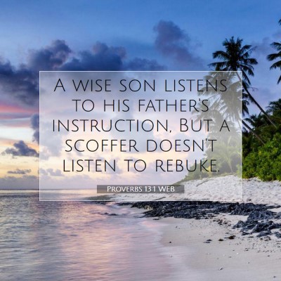 Picture 07 - Proverbs 13:1 WEB - A wise son listens to his father's instruction, - Bible Verse Picture