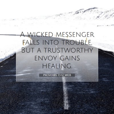 Picture 07 - Proverbs 13:17 WEB - A wicked messenger falls into trouble, But a - Bible Verse Picture