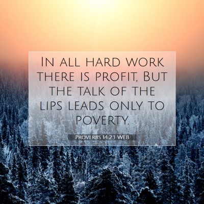 Picture 07 - Proverbs 14:23 WEB - In all hard work there is profit, But the talk of - Bible Verse Picture