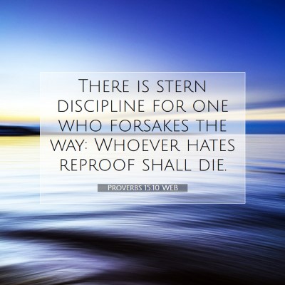 Picture 07 - Proverbs 15:10 WEB - There is stern discipline for one who forsakes - Bible Verse Picture