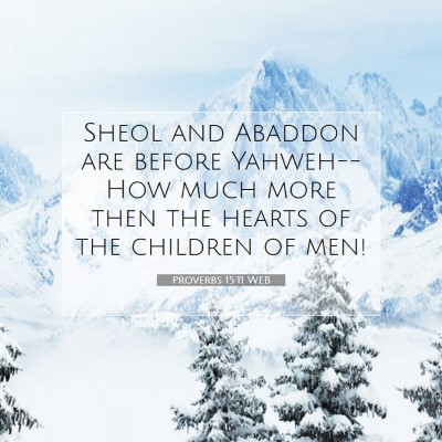 Picture 07 - Proverbs 15:11 WEB - Sheol and Abaddon are before Yahweh-- How much - Bible Verse Picture