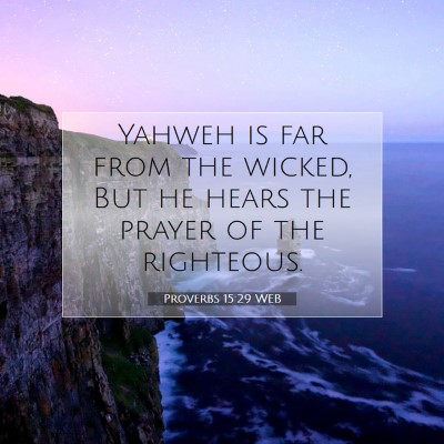 Picture 07 - Proverbs 15:29 WEB - Yahweh is far from the wicked, But he hears the - Bible Verse Picture