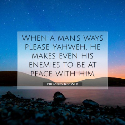 Picture 07 - Proverbs 16:7 WEB - When a man's ways please Yahweh, He makes even - Bible Verse Picture