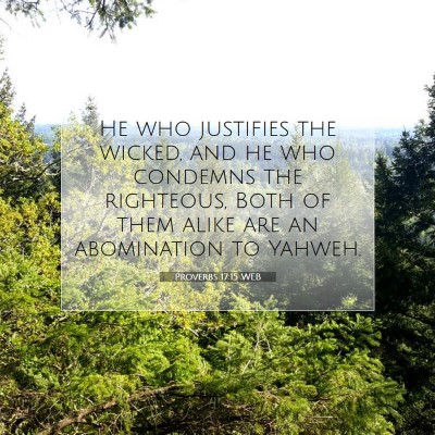 Picture 07 - Proverbs 17:15 WEB - He who justifies the wicked, and he who condemns - Bible Verse Picture