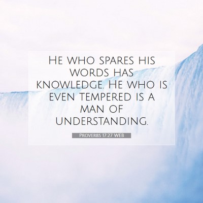 Picture 07 - Proverbs 17:27 WEB - He who spares his words has knowledge. He who is - Bible Verse Picture