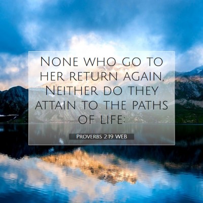 Picture 07 - Proverbs 2:19 WEB - None who go to her return again, Neither do they - Bible Verse Picture