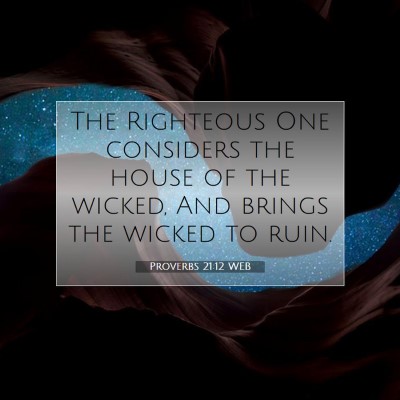 Picture 07 - Proverbs 21:12 WEB - The Righteous One considers the house of the - Bible Verse Picture