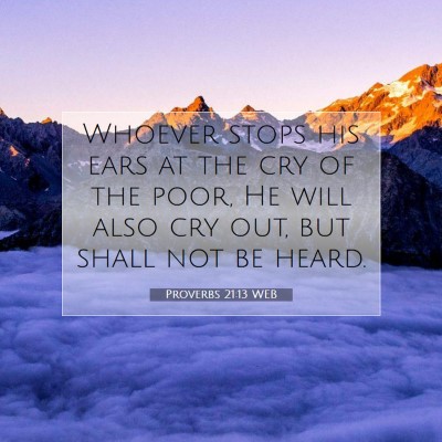Picture 07 - Proverbs 21:13 WEB - Whoever stops his ears at the cry of the poor, He - Bible Verse Picture
