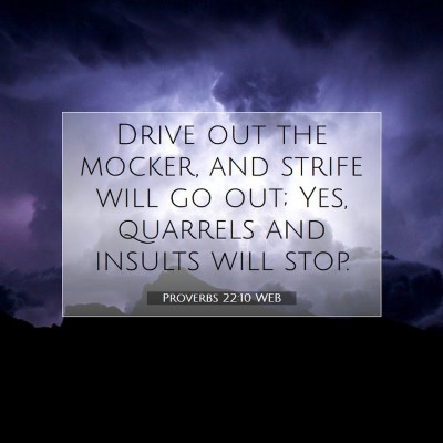 Picture 07 - Proverbs 22:10 WEB - Drive out the mocker, and strife will go out; - Bible Verse Picture