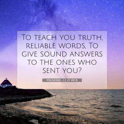 Picture 07 - Proverbs 22:21 WEB - To teach you truth, reliable words, To give sound - Bible Verse Picture