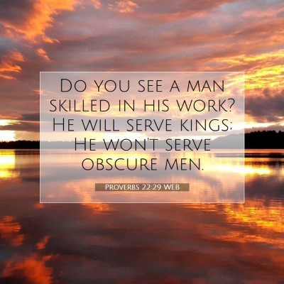 Picture 07 - Proverbs 22:29 WEB - Do you see a man skilled in his work? He will - Bible Verse Picture