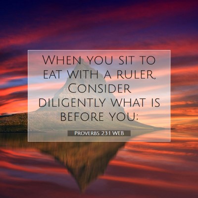 Picture 07 - Proverbs 23:1 WEB - When you sit to eat with a ruler, Consider - Bible Verse Picture
