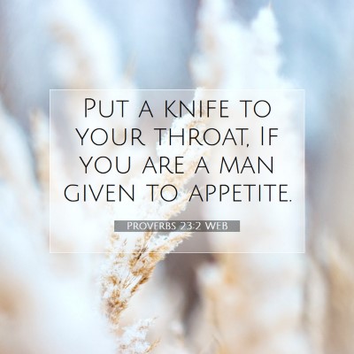 Picture 07 - Proverbs 23:2 WEB - Put a knife to your throat, If you are a man - Bible Verse Picture