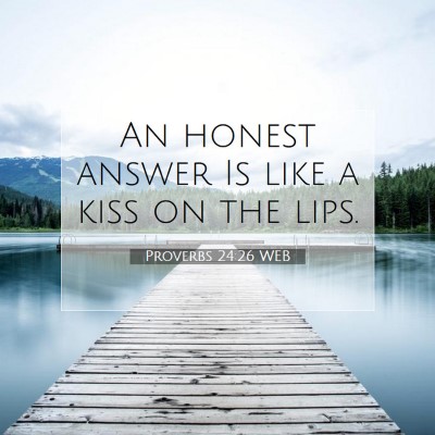 Picture 07 - Proverbs 24:26 WEB - An honest answer Is like a kiss on the - Bible Verse Picture