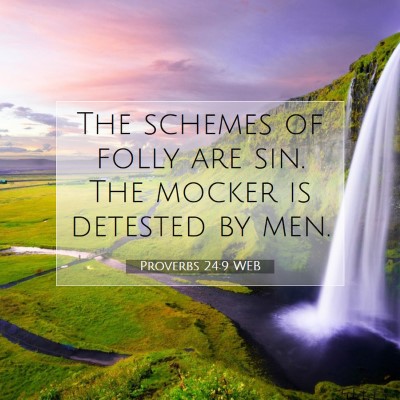 Picture 07 - Proverbs 24:9 WEB - The schemes of folly are sin. The mocker is - Bible Verse Picture