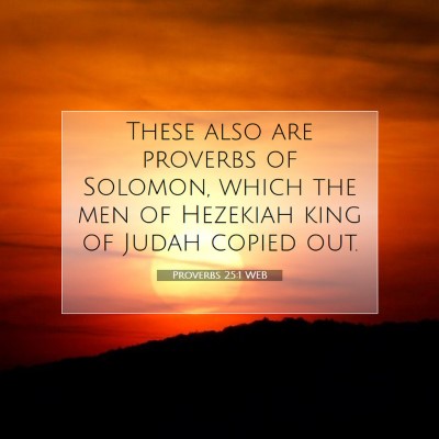Picture 07 - Proverbs 25:1 WEB - These also are proverbs of Solomon, which the men - Bible Verse Picture