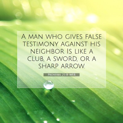 Picture 07 - Proverbs 25:18 WEB - A man who gives false testimony against his - Bible Verse Picture