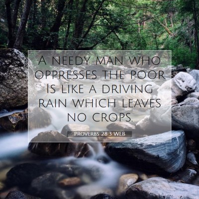 Picture 07 - Proverbs 28:3 WEB - A needy man who oppresses the poor Is like a - Bible Verse Picture