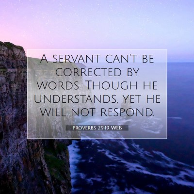 Picture 07 - Proverbs 29:19 WEB - A servant can't be corrected by words. Though he - Bible Verse Picture