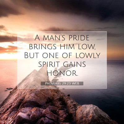 Picture 07 - Proverbs 29:23 WEB - A man's pride brings him low, But one of lowly - Bible Verse Picture