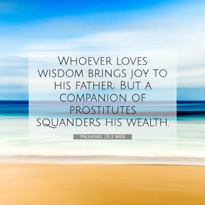 Picture 07 - Proverbs 29:3 WEB - Whoever loves wisdom brings joy to his father; - Bible Verse Picture