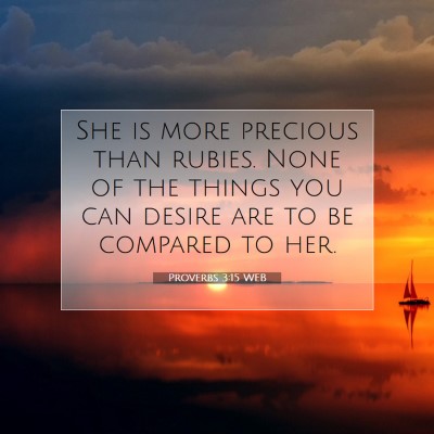 Picture 07 - Proverbs 3:15 WEB - She is more precious than rubies. None of the - Bible Verse Picture