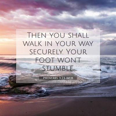 Picture 07 - Proverbs 3:23 WEB - Then you shall walk in your way securely. Your - Bible Verse Picture