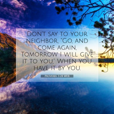 Picture 07 - Proverbs 3:28 WEB - Don't say to your neighbor, 