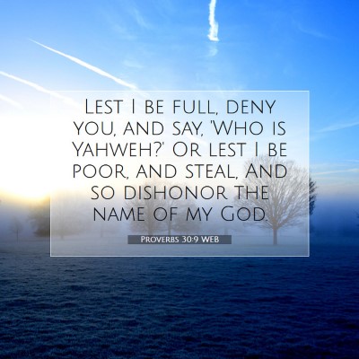 Picture 07 - Proverbs 30:9 WEB - Lest I be full, deny you, and say, 'Who is - Bible Verse Picture