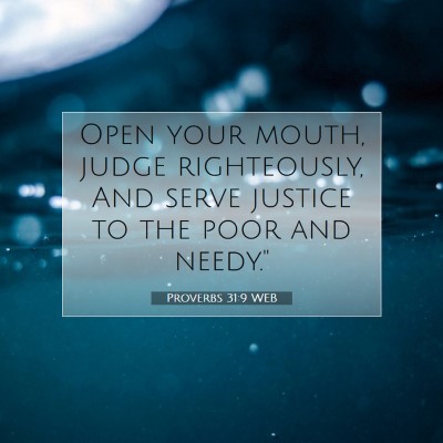 Picture 07 - Proverbs 31:9 WEB - Open your mouth, judge righteously, And serve - Bible Verse Picture
