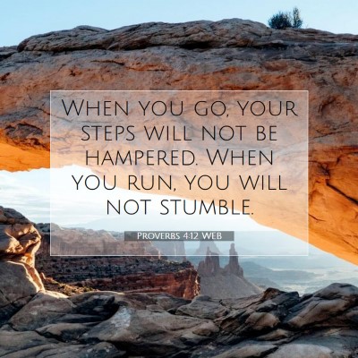 Picture 07 - Proverbs 4:12 WEB - When you go, your steps will not be hampered. - Bible Verse Picture
