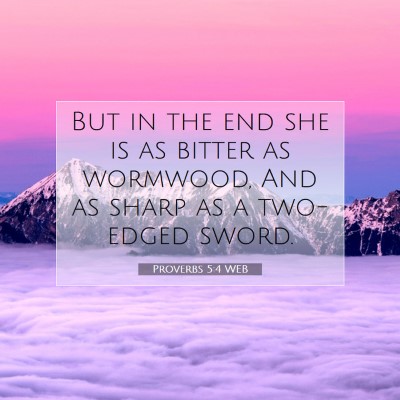 Picture 07 - Proverbs 5:4 WEB - But in the end she is as bitter as wormwood, And - Bible Verse Picture