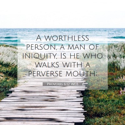 Picture 07 - Proverbs 6:12 WEB - A worthless person, a man of iniquity, Is he who - Bible Verse Picture