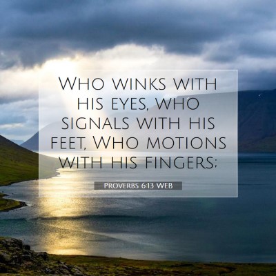 Picture 07 - Proverbs 6:13 WEB - Who winks with his eyes, who signals with his - Bible Verse Picture