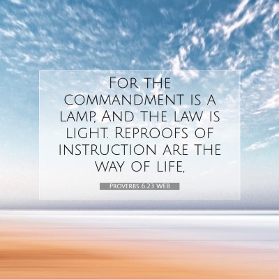 Picture 07 - Proverbs 6:23 WEB - For the commandment is a lamp, And the law is - Bible Verse Picture
