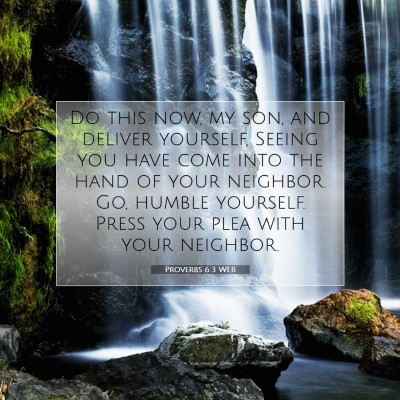 Picture 07 - Proverbs 6:3 WEB - Do this now, my son, and deliver yourself, Seeing - Bible Verse Picture