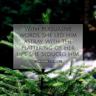 Picture 07 - Proverbs 7:21 WEB - With persuasive words, she led him astray. With - Bible Verse Picture